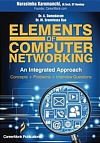 Elements of Computer Networking: An Integrated Approach (Concepts, Problems and Interview Questions) (Paperback)