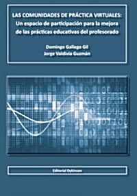 Las Comunidades de Practica Virtuales: Un Espacio de Participacion Para La Mejora de Las Practicas Educativas del Profesorado (Paperback)