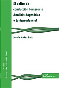 El Delito de Conduccion Temeraria: Analisis Dogmatico y Jurisprudencial (Paperback)