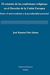 El Estatuto de Las Confesiones Religiosas En El Derecho de La Union Europe: Entre El Universalismo y La Peculiaridad Nacional (Paperback)