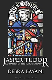 Jasper Tudor: Godfather of the Tudor Dynasty (Paperback)