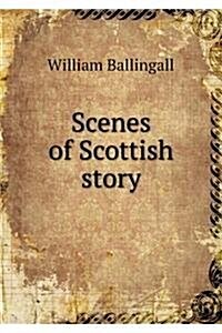 Scenes of Scottish Story (Paperback)