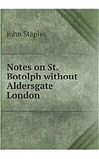 Notes on St. Botolph Without Aldersgate London (Paperback)