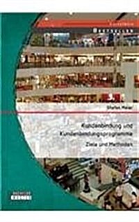 Kundenbindung Und Kundenbindungsprogramme: Ziele Und Methoden (Paperback)