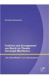 Funktion und Arrangement von Musik im Theater Christoph Marthalers: Die sch?e M?lerin und Riesenbutzbach (Paperback)
