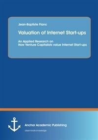 Valuation of internet start-ups : an applied research on how venture capitalists value internet start-ups