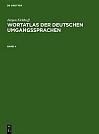 Jurgen Eichhoff: Wortatlas Der Deutschen Umgangssprachen. Band 4 (Hardcover)