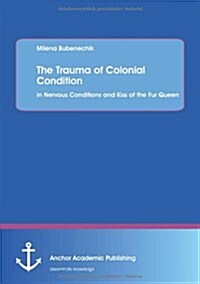 The Trauma of Colonial Condition: In Nervous Conditions and Kiss of the Fur Queen (Paperback)