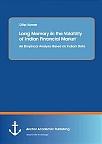 Long Memory in the Volatility of Indian Financial Market: An Empirical Analysis Based on Indian Data (Paperback)