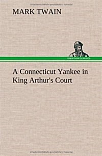 A Connecticut Yankee in King Arthurs Court (Hardcover)