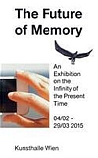 The Future of Memory: An Exhibition on the Infinity of the Present Time (Paperback)