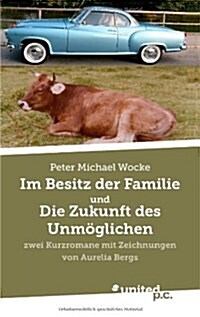 Im Besitz der Familie und Die Zukunft des Unm?lichen: zwei Kurzromane mit Zeichnungen von Aurelia Bergs (Paperback)