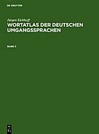 Jurgen Eichhoff: Wortatlas Der Deutschen Umgangssprachen. Band 3 (Hardcover)