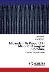 Midazolam Vs Propofol in Minor Oral Surgical Procedure (Paperback)