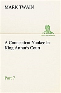 A Connecticut Yankee in King Arthurs Court, Part 7. (Paperback)