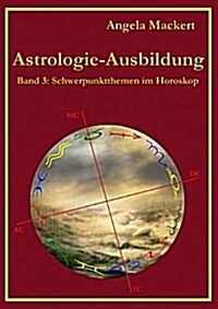 Astrologie-Ausbildung, Band 3: Schwerpunktthemen im Horoskop (Paperback)