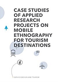 Service Design and Tourism: Case studies of applied research projects on mobile ethnography for tourism destinations (Paperback)