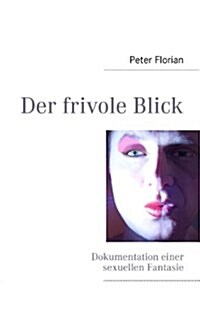 Der frivole Blick: Dokumentation einer sexuellen Fantasie (Paperback)