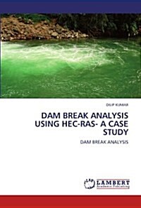 Dam Break Analysis Using Hec-Ras- A Case Study (Paperback)