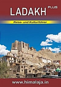 LADAKH plus: Reise- und Kulturf?rer ?er Ladakh und die angrenzenden Regionen Changthang, Nubra, Purig, Zanskar (Himalaja / Himala (Paperback)