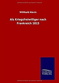 ALS Kriegsfreiwilliger Nach Frankreich 1815 (Hardcover)