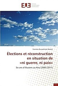 ?ections Et R?onstruction En Situation de Ni Guerre, Ni Paix (Paperback)