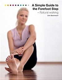 A Simple Guide to the Forefoot Step: Natural Walking (Paperback)