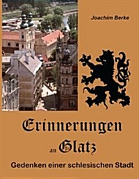 Erinnerungen an Glatz: Gedenken einer schlesischen Stadt (Paperback)