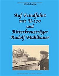 Auf Feindfahrt mit U-170 und Ritterkreuztr?er Rudolf M?lbauer (Paperback)