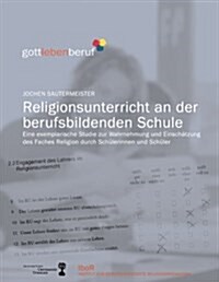 Religionsunterricht an der berufsbildenden Schule: Eine exemplarische Studie zur Wahrnehmung und Einsch?zung des Faches Religion durch Sch?erinnen u (Paperback)