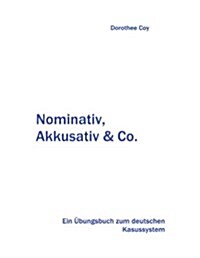 Nominativ, Akkusativ und Co.: Ein ?ungsbuch zum deutschen Kasussystem (Paperback)