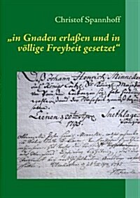 In Gnaden Erla En Und in V Llige Freyheit Gesetzet (Paperback)