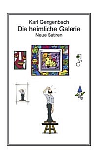 Die heimliche Galerie: Neue Satiren (Paperback)