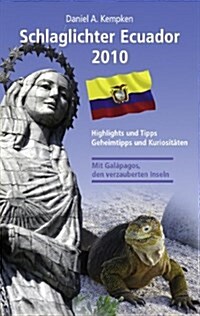 Schlaglichter Ecuador 2010: Highlights und Tipps, Geheimtipps und Kuriosit?en (Paperback)
