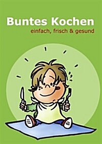 Buntes Kochen: einfach, frisch & gesund (Paperback)