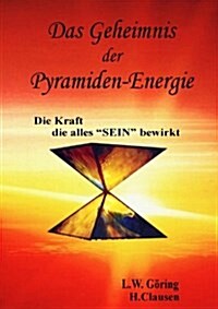 Das Geheimnis der Pyramiden-Energie: Die Kraft, die alles SEIN bewirkt (Paperback)