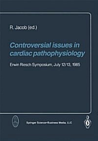 Controversial Issues in Cardiac Pathophysiology: Erwin Riesch Symposium, July 12/13, 1985 (Hardcover)