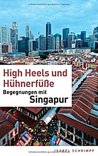 High Heels und H?nerf廻e: Begegnungen mit Singapur (Paperback)