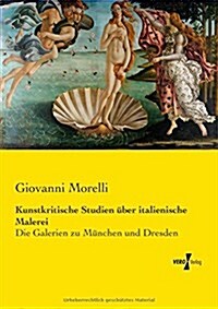 Kunstkritische Studien ?er italienische Malerei: Die Galerien zu M?chen und Dresden (Paperback)
