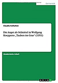 Die Angst als Stilmittel in Wolfgang Koeppens Tauben im Gras (1951) (Paperback)