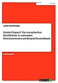 Limited Impact? Zur europ?schen Konfliktlinie in nationalen Parteiensystemen am Beispiel Deutschlands (Paperback)