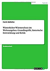Winterlicher W?meschutz im Wohnungsbau. Grundbegriffe, historische Entwicklung und Kritik (Paperback)