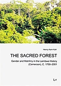 The Sacred Forest, 2: Gender and Matriliny in the Laimbwe History (Cameroon), C. 1750-2001 (Paperback)