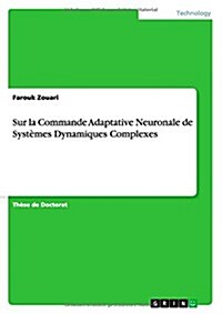 Sur la Commande Adaptative Neuronale de Syst?es Dynamiques Complexes (Paperback)