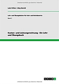 Kosten- und Leistungsrechnung - Ein Lehr- und ?ungsbuch (Paperback)