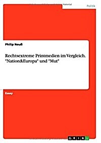 Rechtsextreme Printmedien im Vergleich. Nation&Europa und Mut (Paperback)