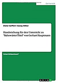 Handreichung f? den Deutschunterricht zu Gerhart Hauptmann: Bahnw?ter Thiel (Paperback)