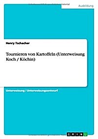 Tournieren Von Kartoffeln (Unterweisung Koch / Kochin) (Paperback)