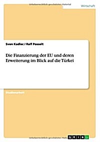 Die Finanzierung der EU und deren Erweiterung im Blick auf die T?kei (Paperback)