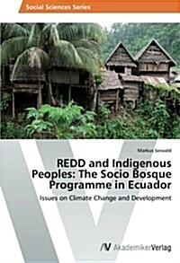 Redd and Indigenous Peoples: The Socio Bosque Programme in Ecuador (Paperback)